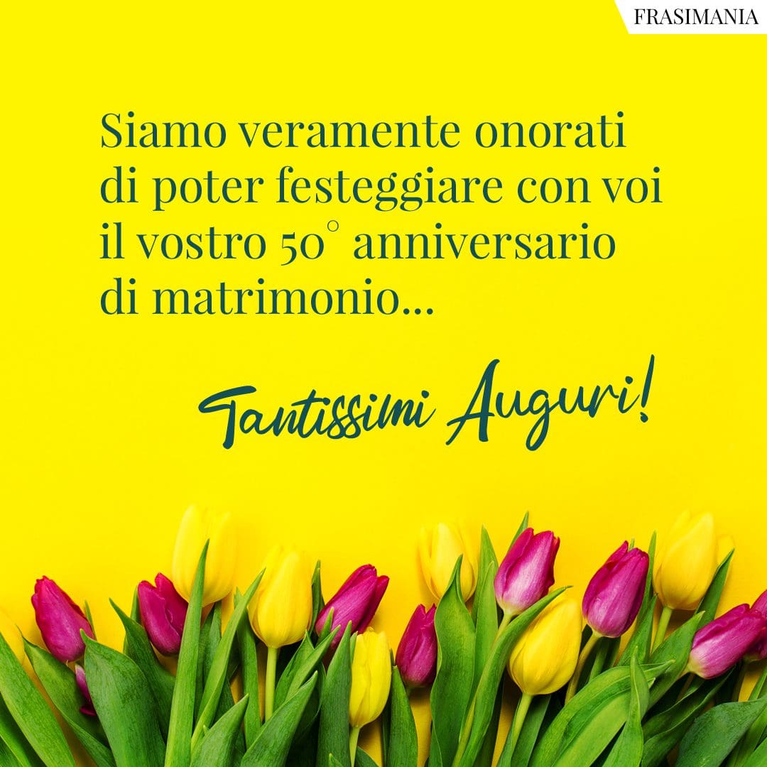 Siamo veramente onorati di poter festeggiare con voi il vostro 50° anniversario di matrimonio... Tantissimi Auguri!