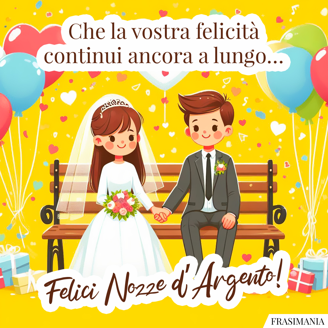 Che la vostra felicità continui ancora a lungo… Felici Nozze d’Argento!