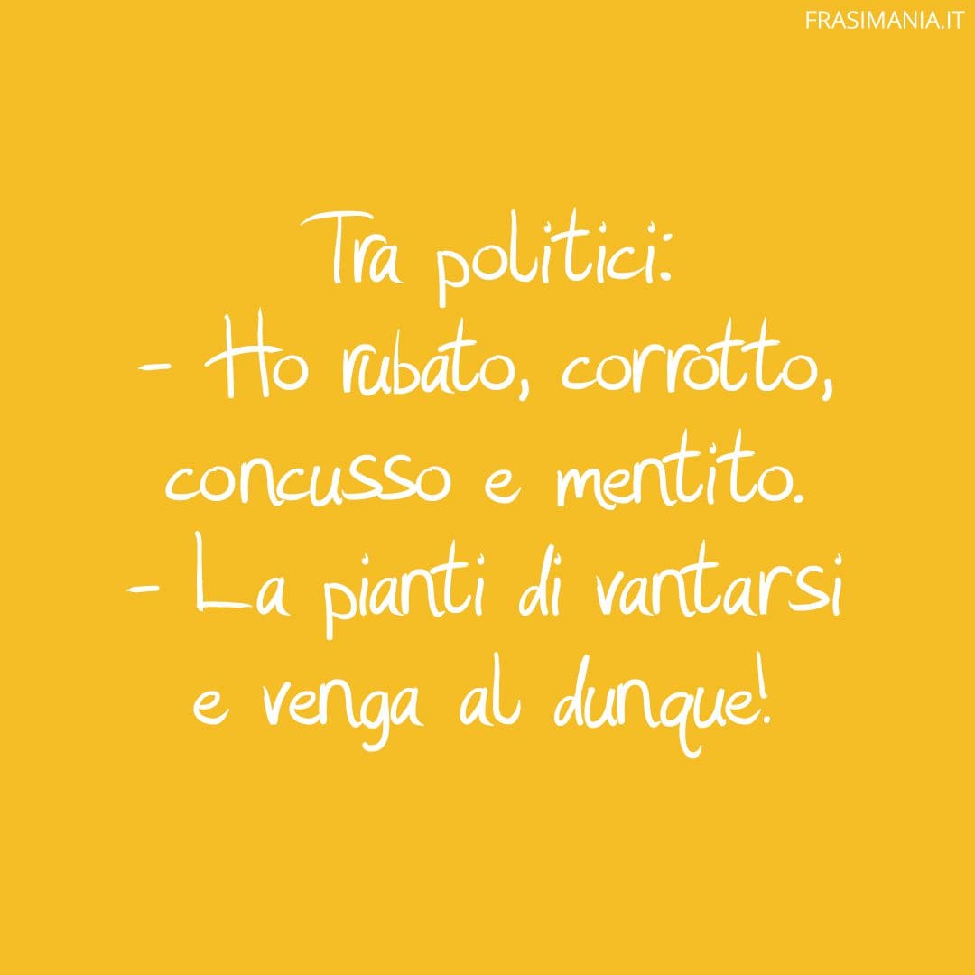 Ho rubato, corrotto, concusso e mentito.
