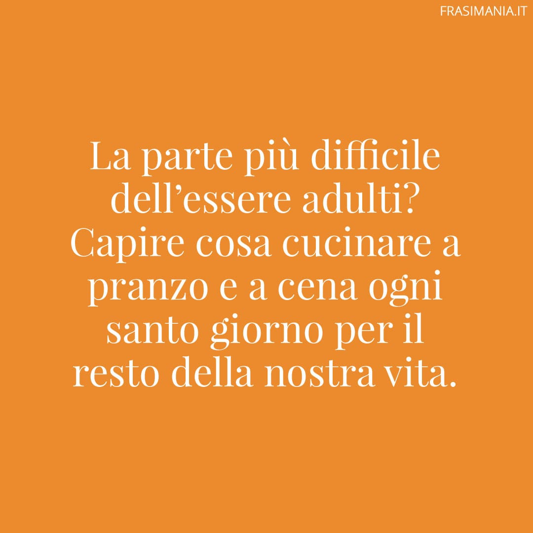 La parte più difficile dell’essere adulti? Capire cosa cucinare a pranzo e a cena ogni santo giorno per il resto della nostra vita.