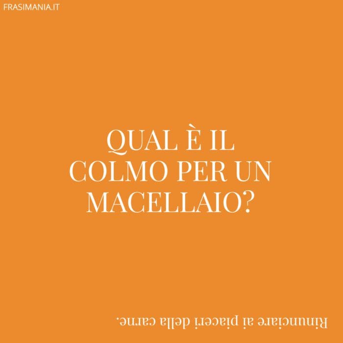 Qual è il colmo per un macellaio?