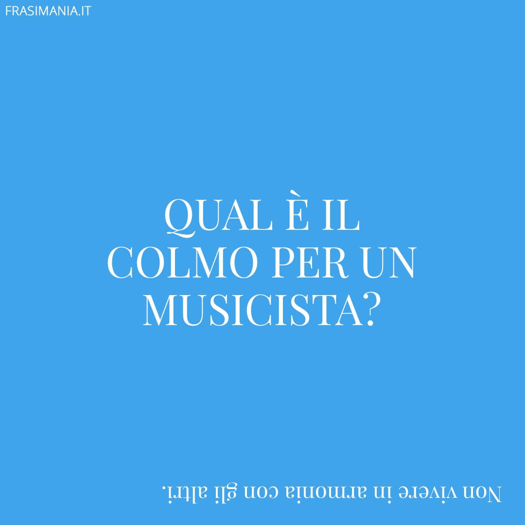Qual è il colmo per un musicista?