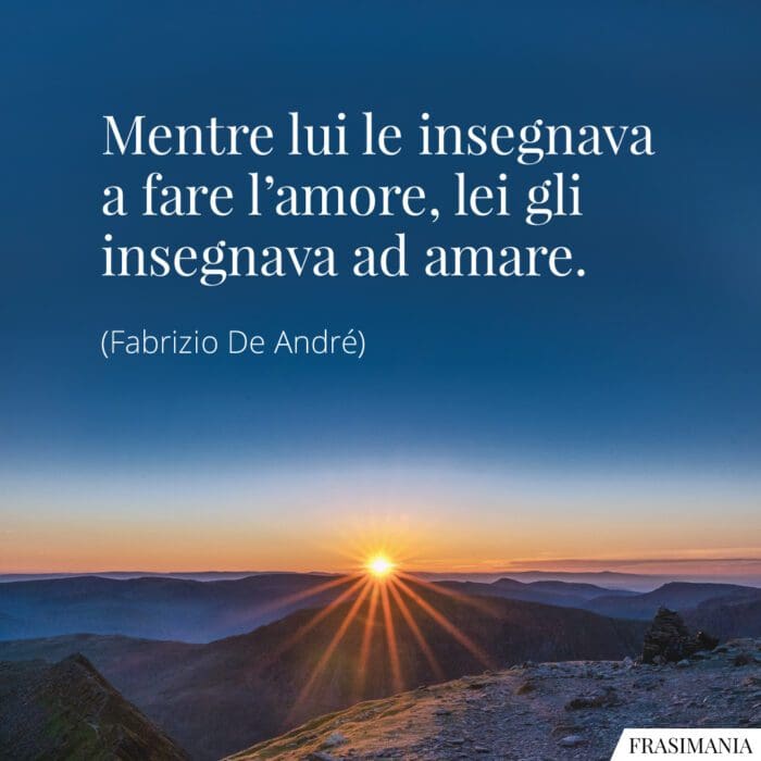 Mentre lui le insegnava a fare l’amore, lei gli insegnava ad amare.