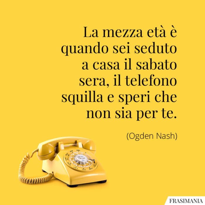 Frasi mezza età sabato Nash