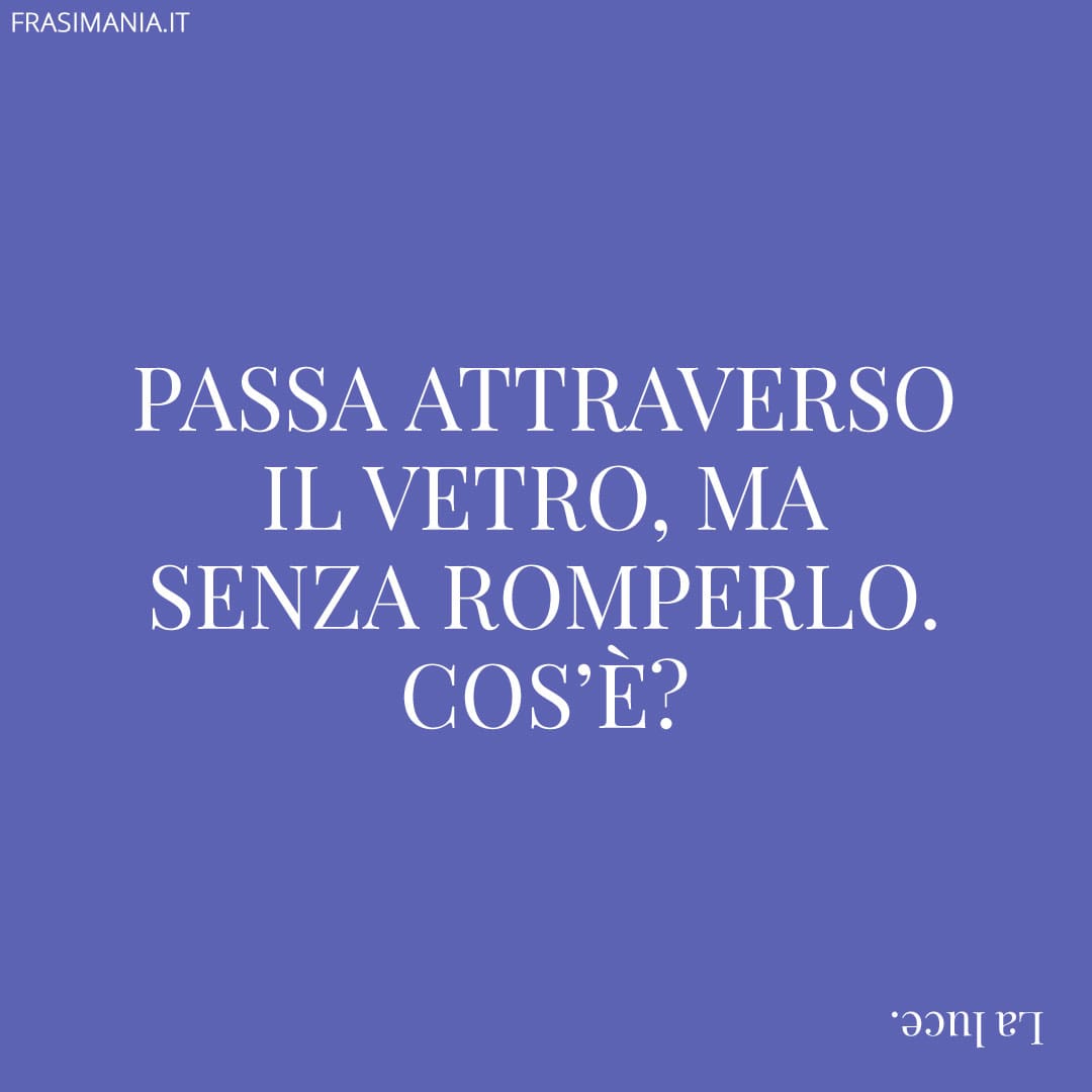 Passa attraverso il vetro, ma senza romperlo. Cos'è?