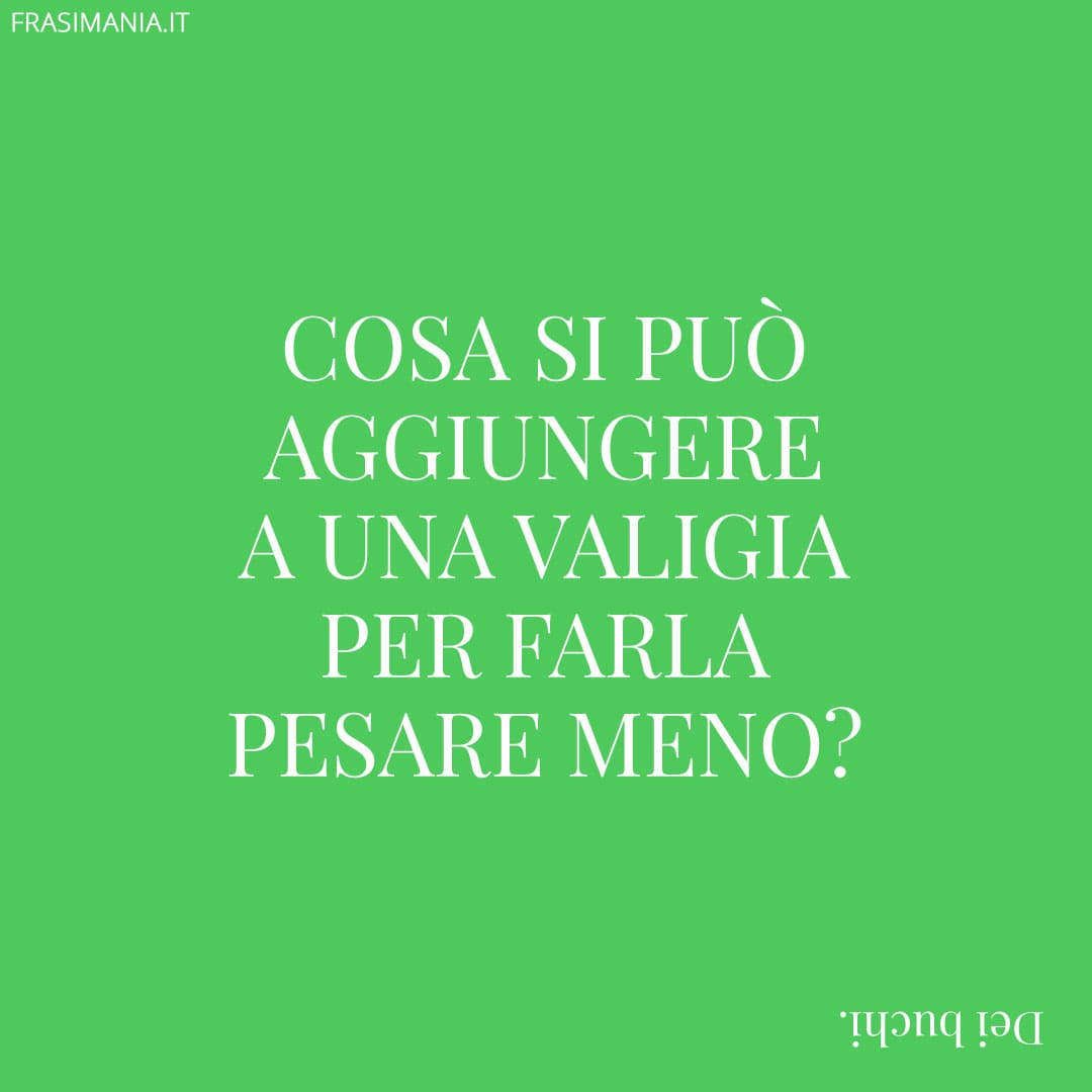 Cosa si può aggiungere a una valigia per farla pesare meno?