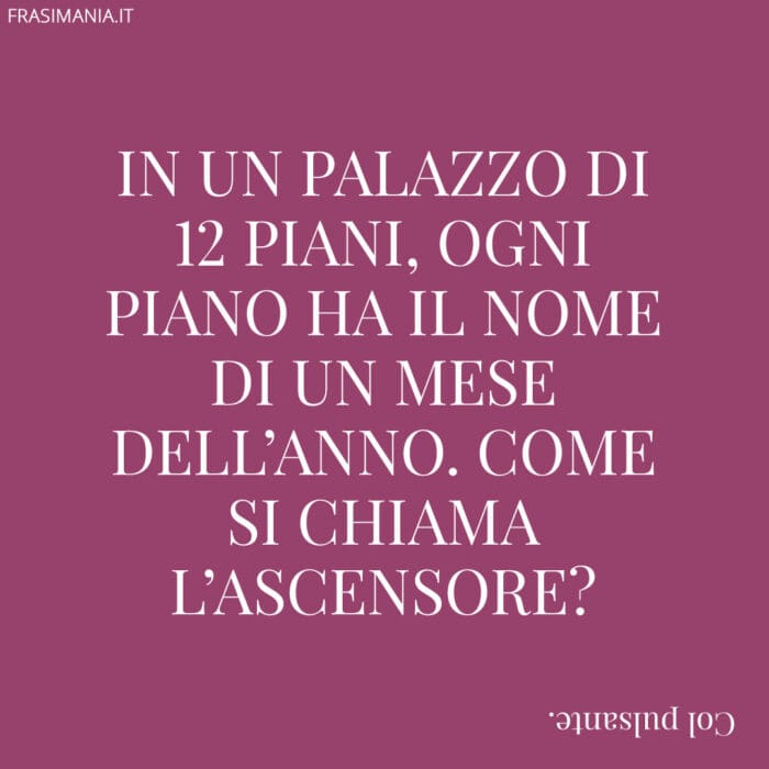 In un palazzo di 12 piani, ogni piano ha il nome di un mese dell'anno. come si chiama l'ascensore?