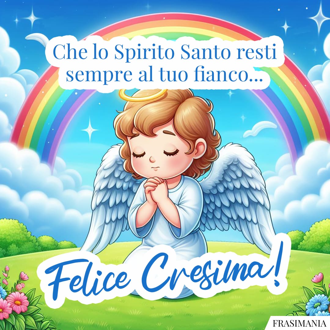Che lo Spirito Santo resti sempre al tuo fianco... Felice Cresima!
