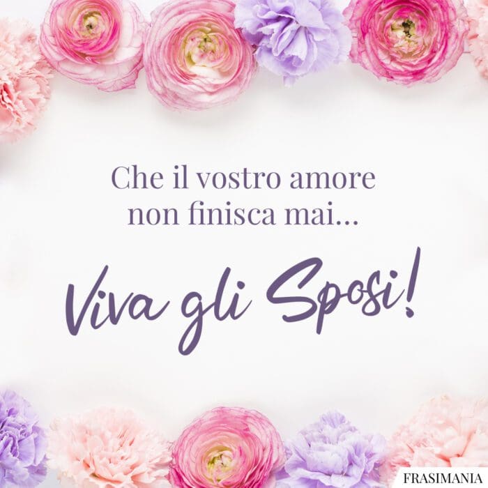 Che il vostro amore non finisca mai… Viva gli Sposi!
