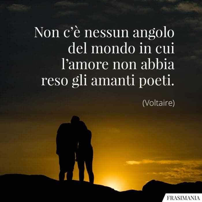 Non c’è nessun angolo del mondo in cui l’amore non abbia reso gli amanti poeti.