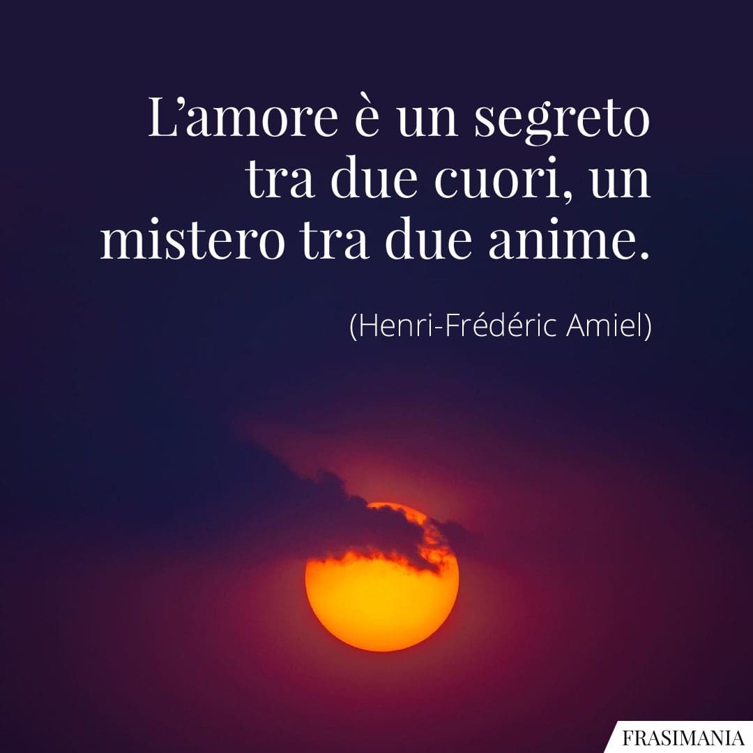 L'amore è un segreto tra due cuori, un mistero tra due anime.