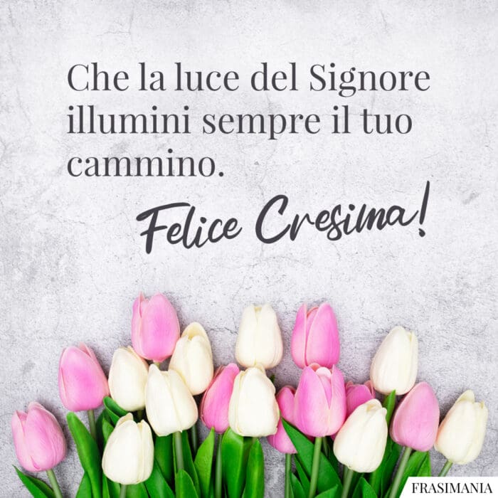 Che la luce del Signore illumini sempre il tuo cammino. Felice Cresima!