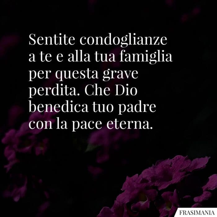 Sentite condoglianze a te e alla tua famiglia per questa grave perdita. Che Dio benedica tuo padre con la pace eterna.