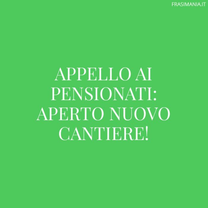 Appello ai pensionati: aperto nuovo cantiere!