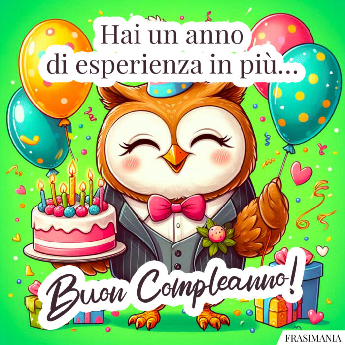 Hai un anno di esperienza in più… Buon Compleanno!