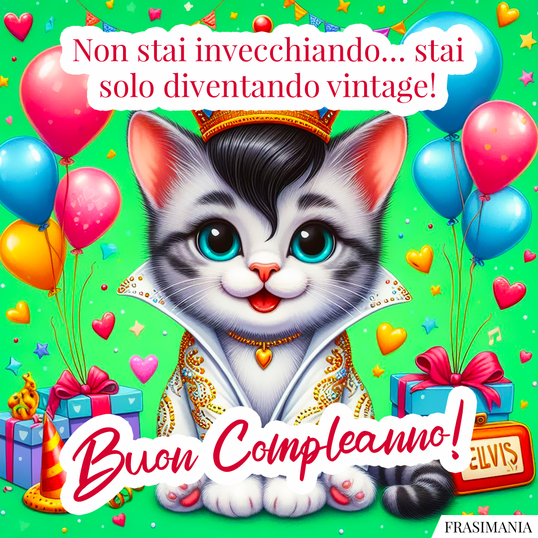 Non stai invecchiando… stai solo diventando vintage! Buon Compleanno!