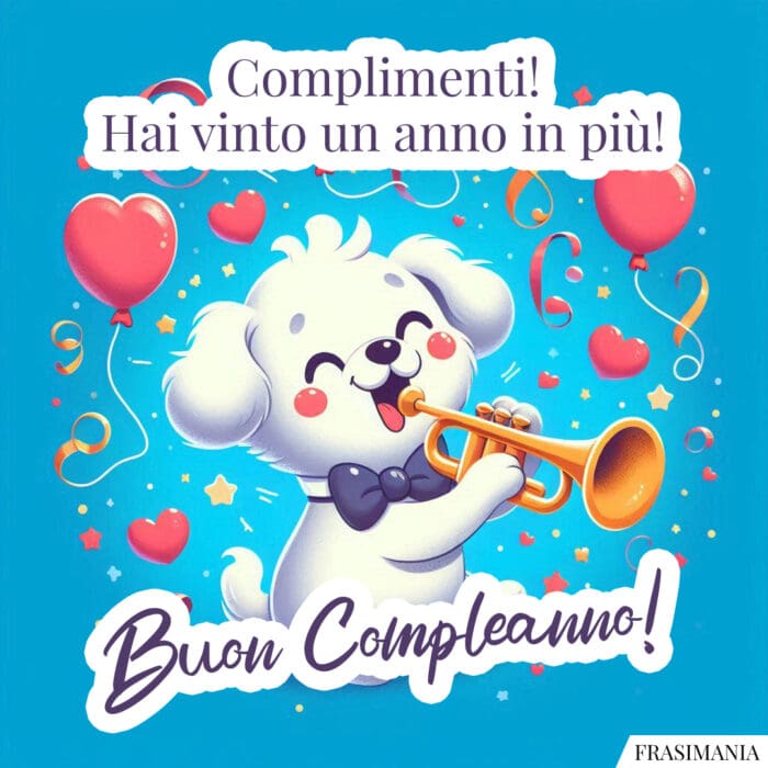 Complimenti! Hai vinto un anno in più! Buon Compleanno!