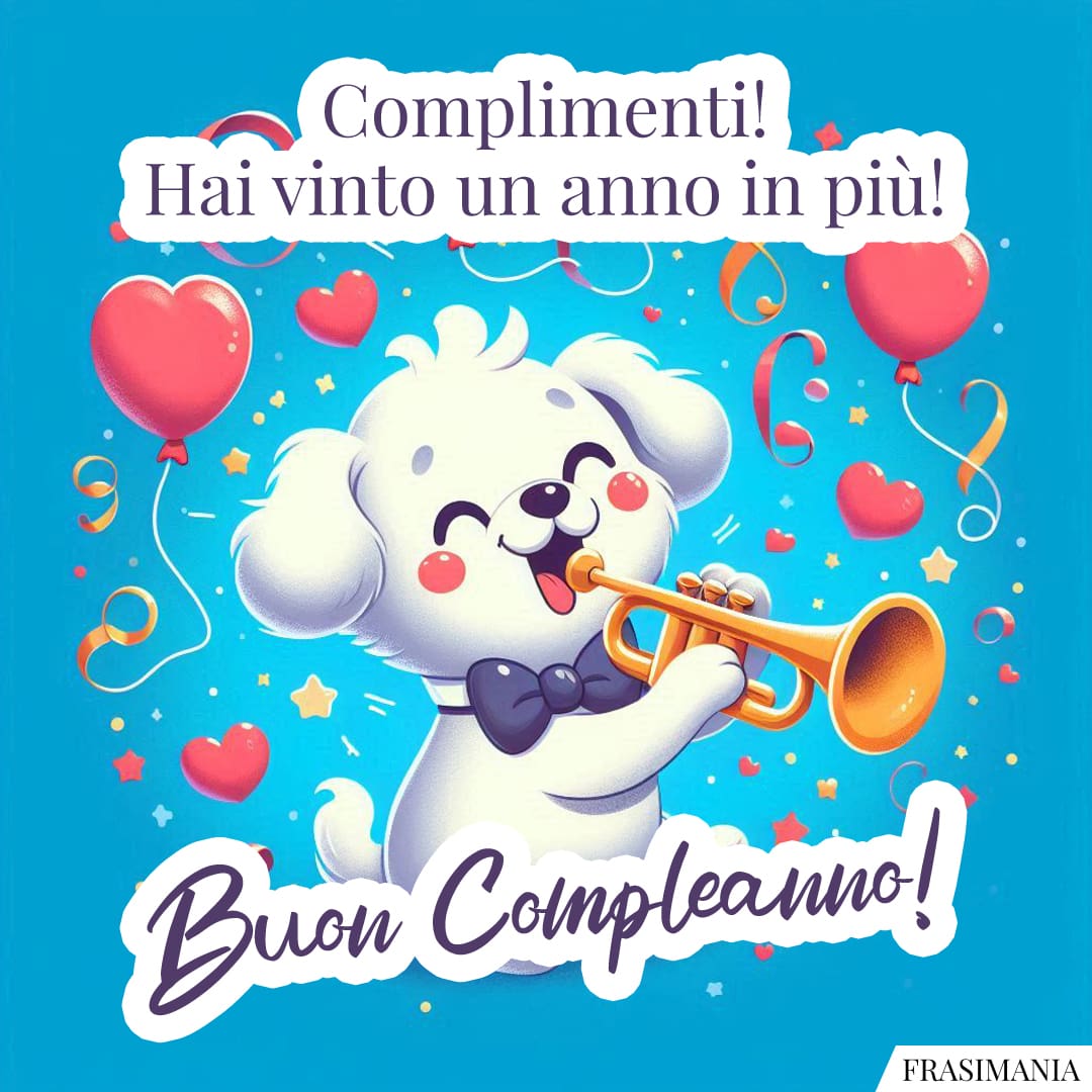 Complimenti! Hai vinto un anno in più! Buon Compleanno!