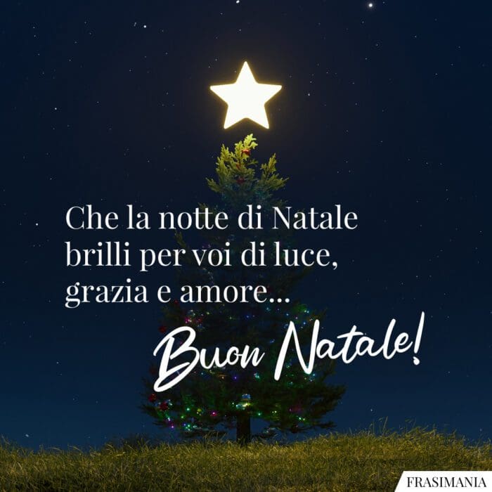 Che la notte di Natale brilli per voi di luce, grazia e amore… Buon Natale!
