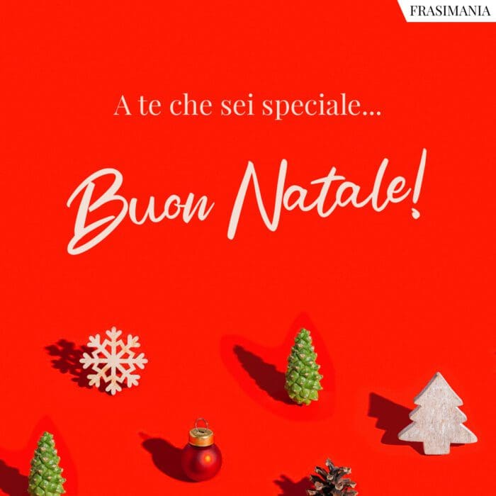 A te che sei speciale... Buon Natale!