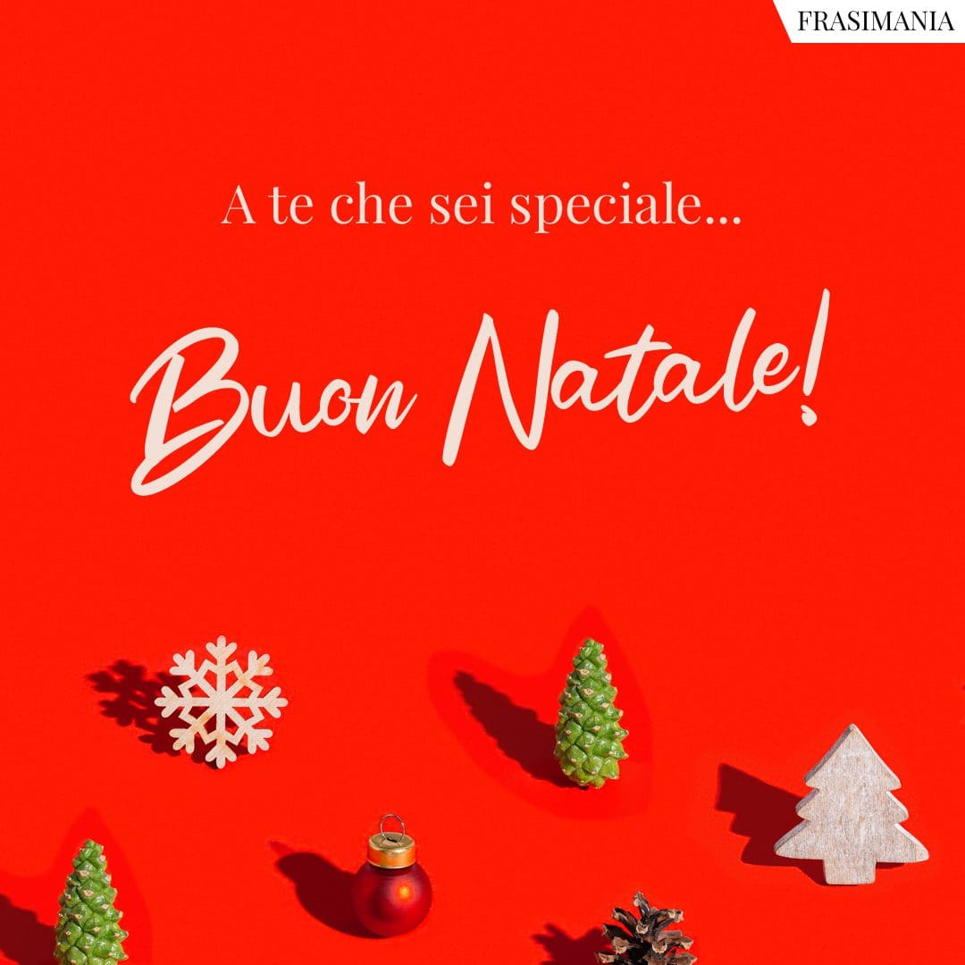 A te che sei speciale... Buon Natale!