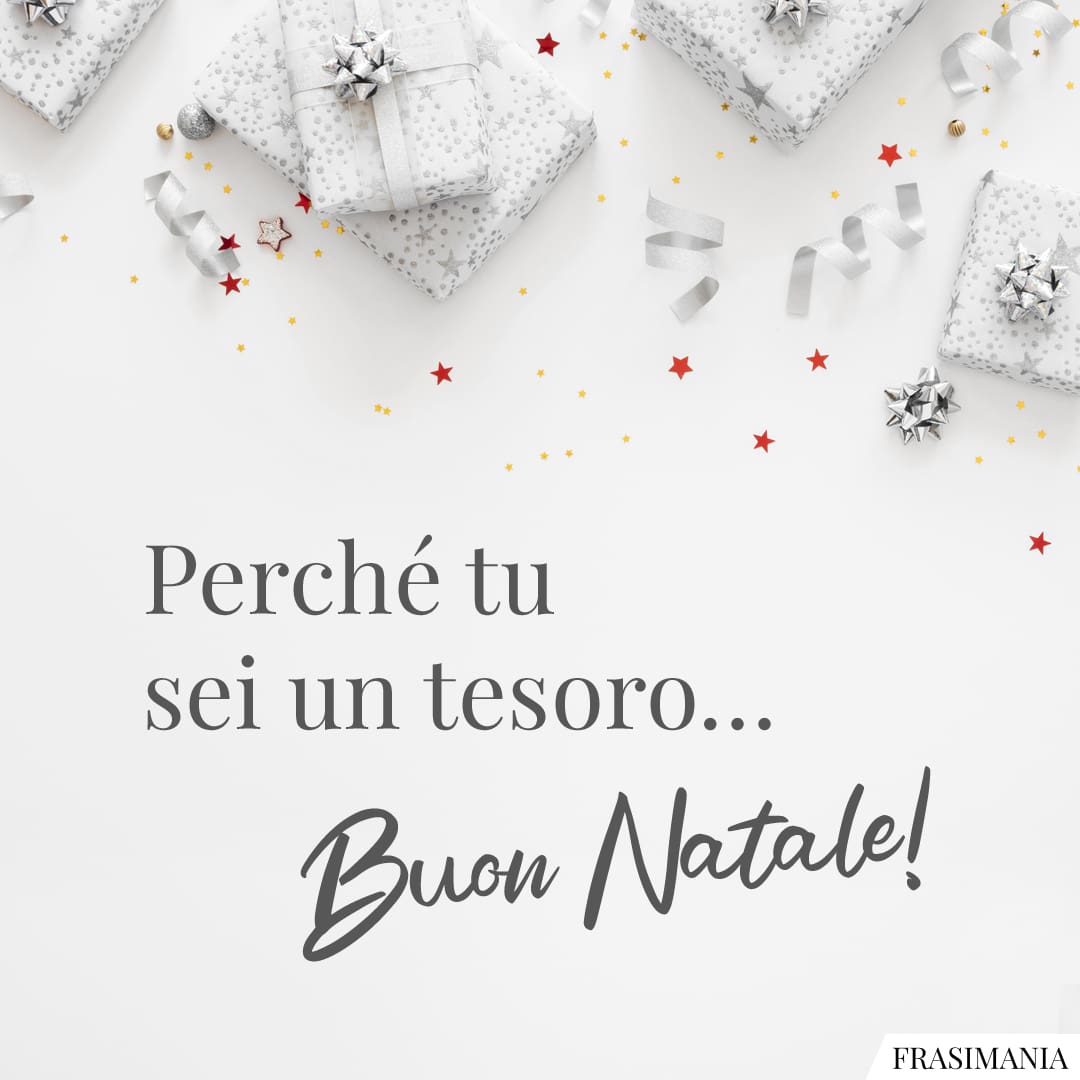 Perché tu sei un tesoro... Buon Natale!