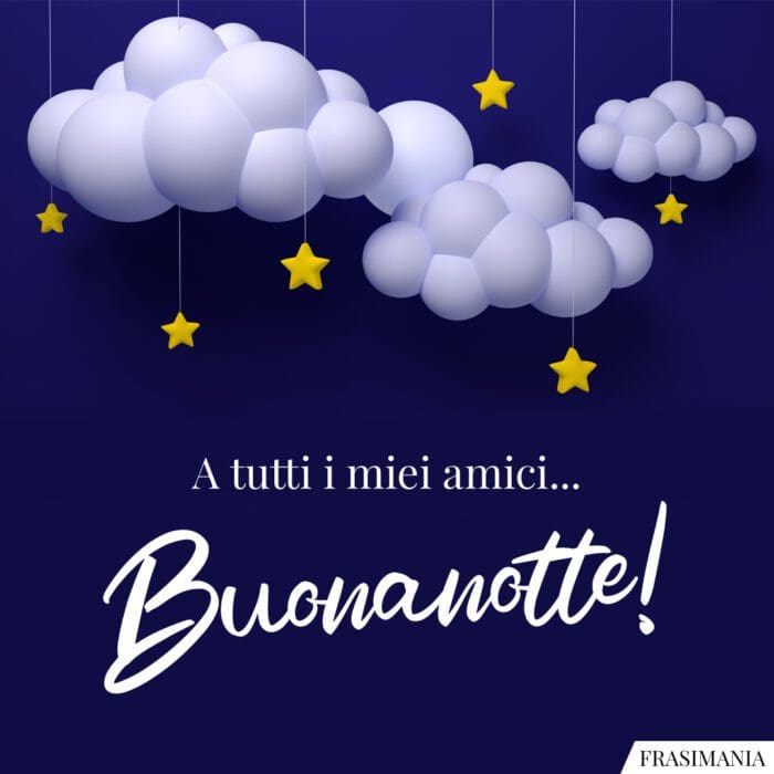 Buonanotte tutti amici