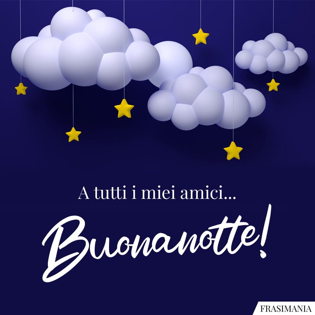 A tutti i miei amici... Buonanotte!