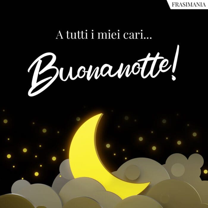 Buonanotte tutti cari