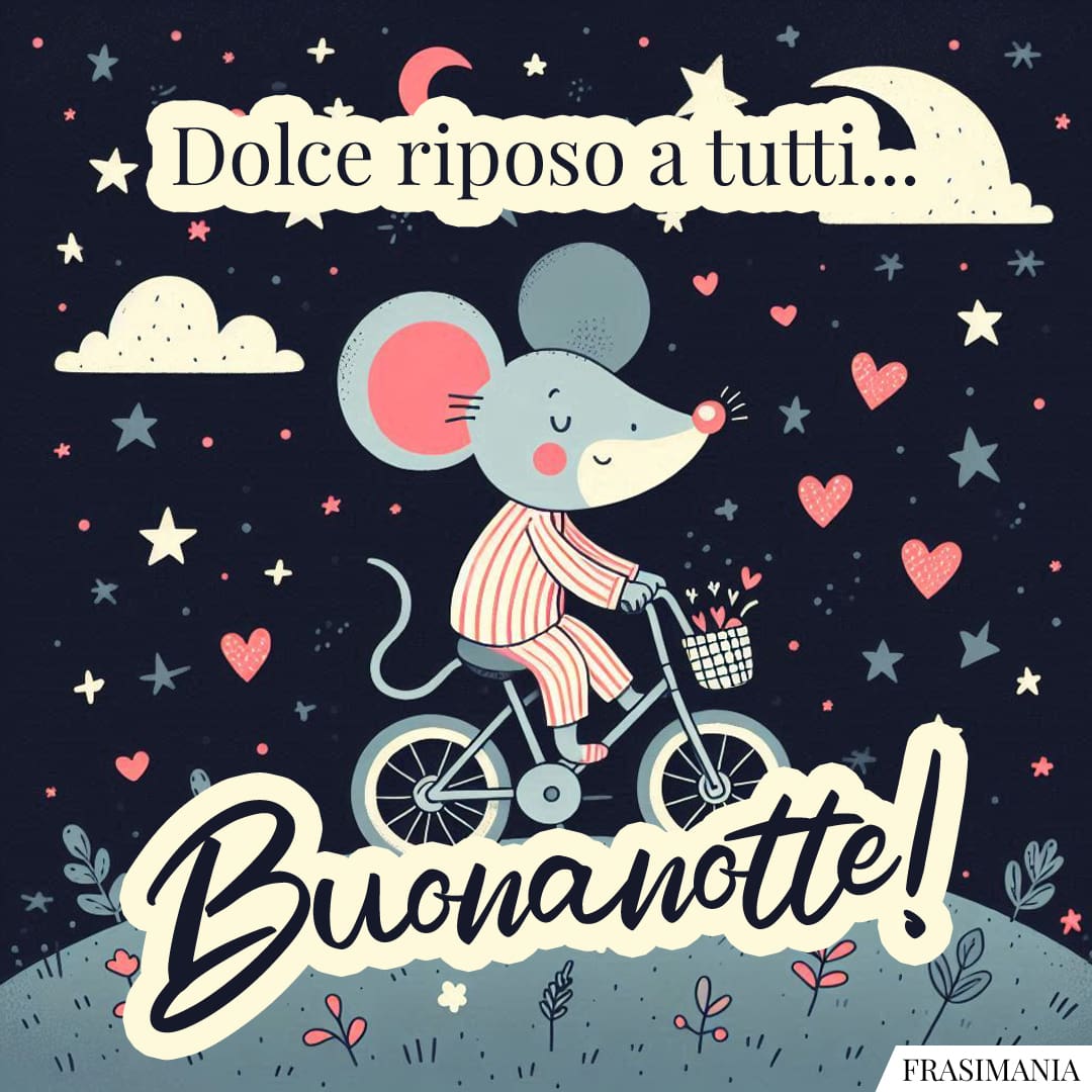 Dolce riposo a tutti... Buonanotte!