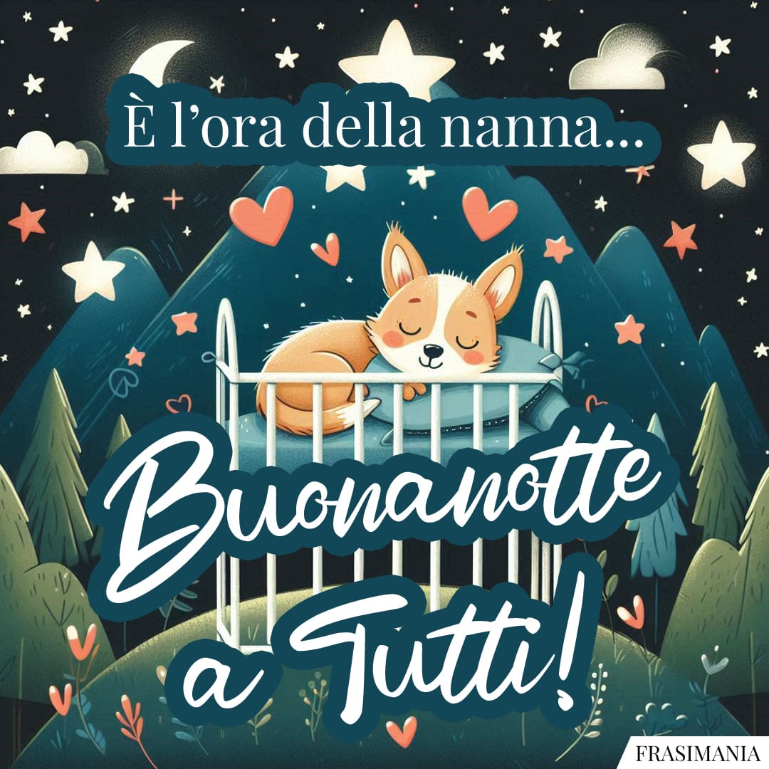È l'ora della nanna... Buonanotte a Tutti!