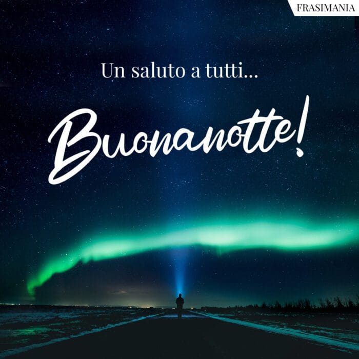 Un saluto a tutti... Buonanotte!