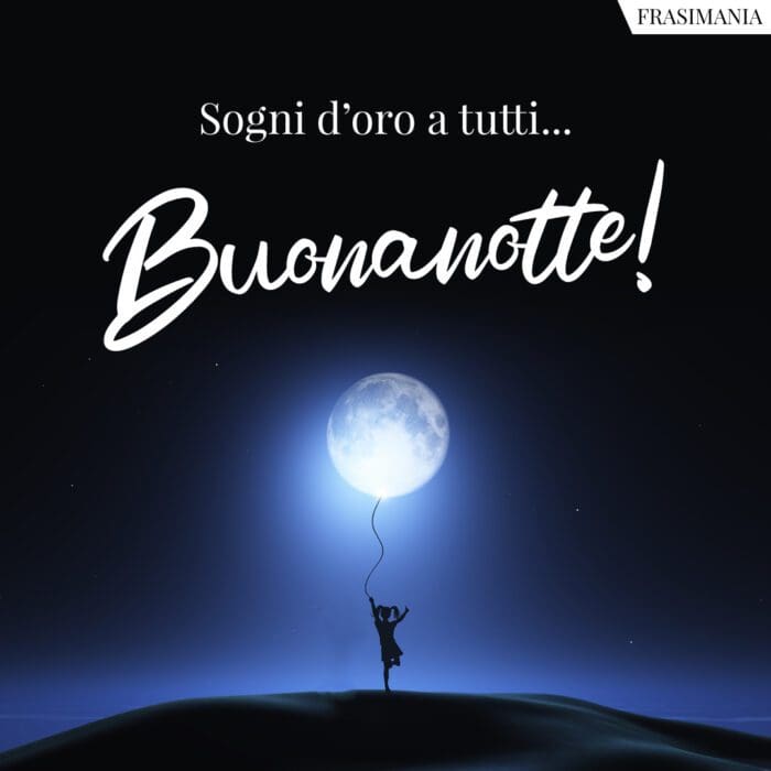 Buonanotte tutti sogni oro