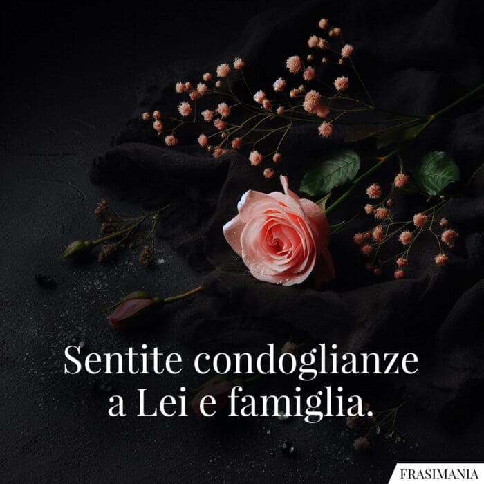 Sentite condoglianze a Lei e famiglia.