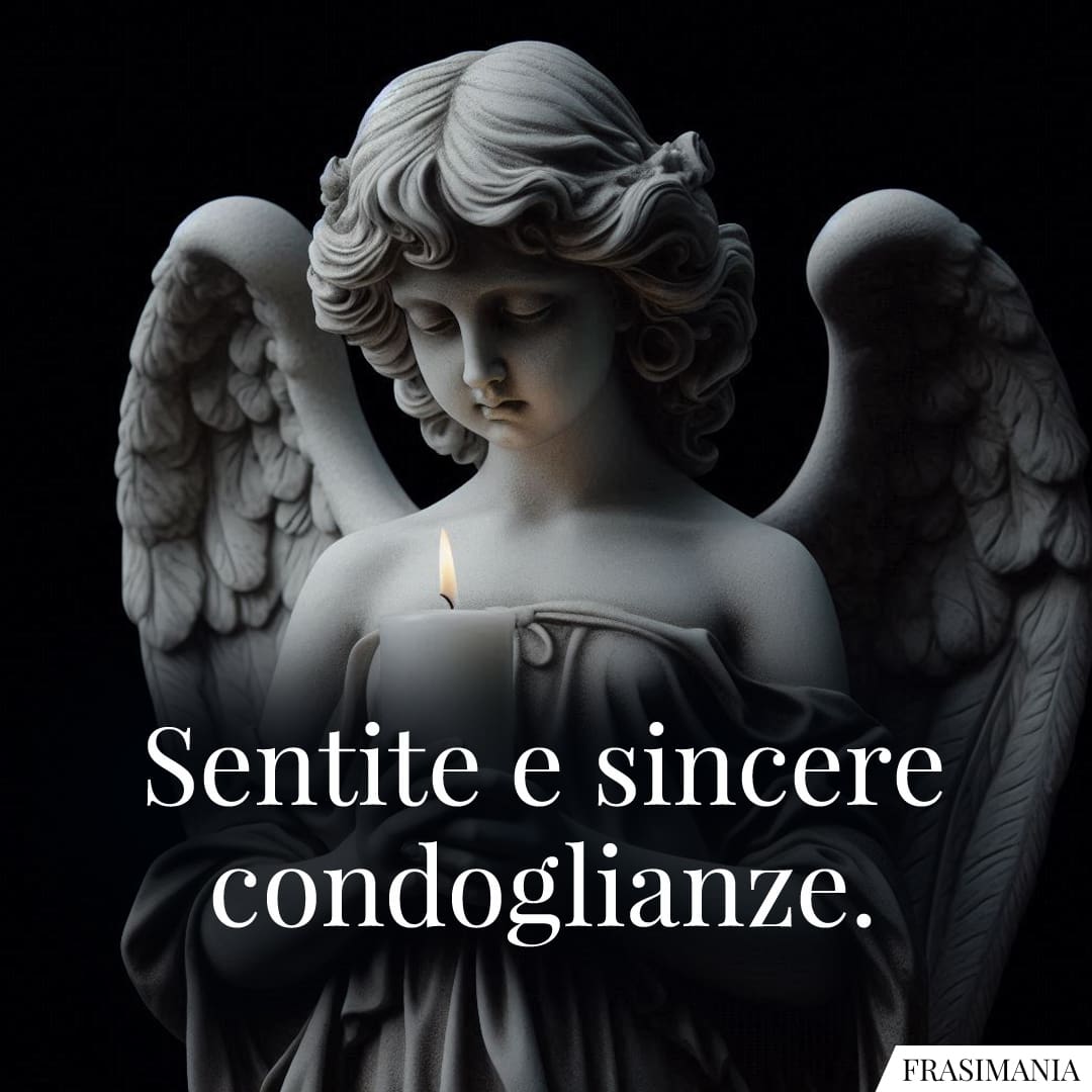 Sentite e sincere condoglianze.
