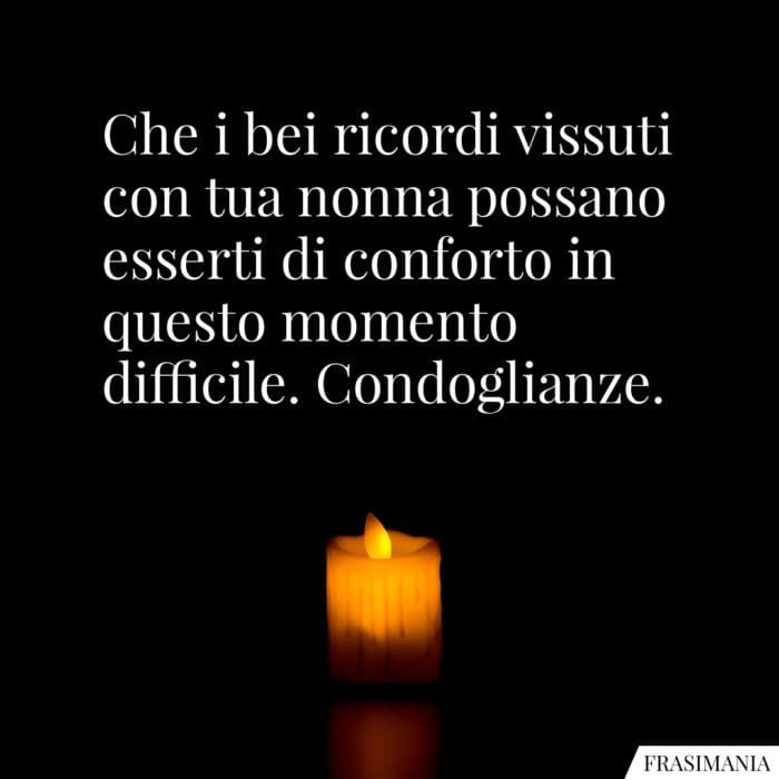 Che i bei ricordi vissuti con tua nonna possano esserti di conforto in questo momento difficile. Condoglianze.