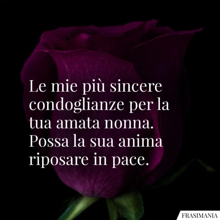 Le mie più sincere condoglianze per la tua amata nonna. Possa la sua anima riposare in pace.