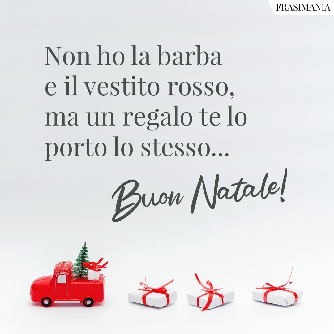 Non ho la barba e il vestito rosso, ma un dono te lo mando lo stesso... Buon Natale!