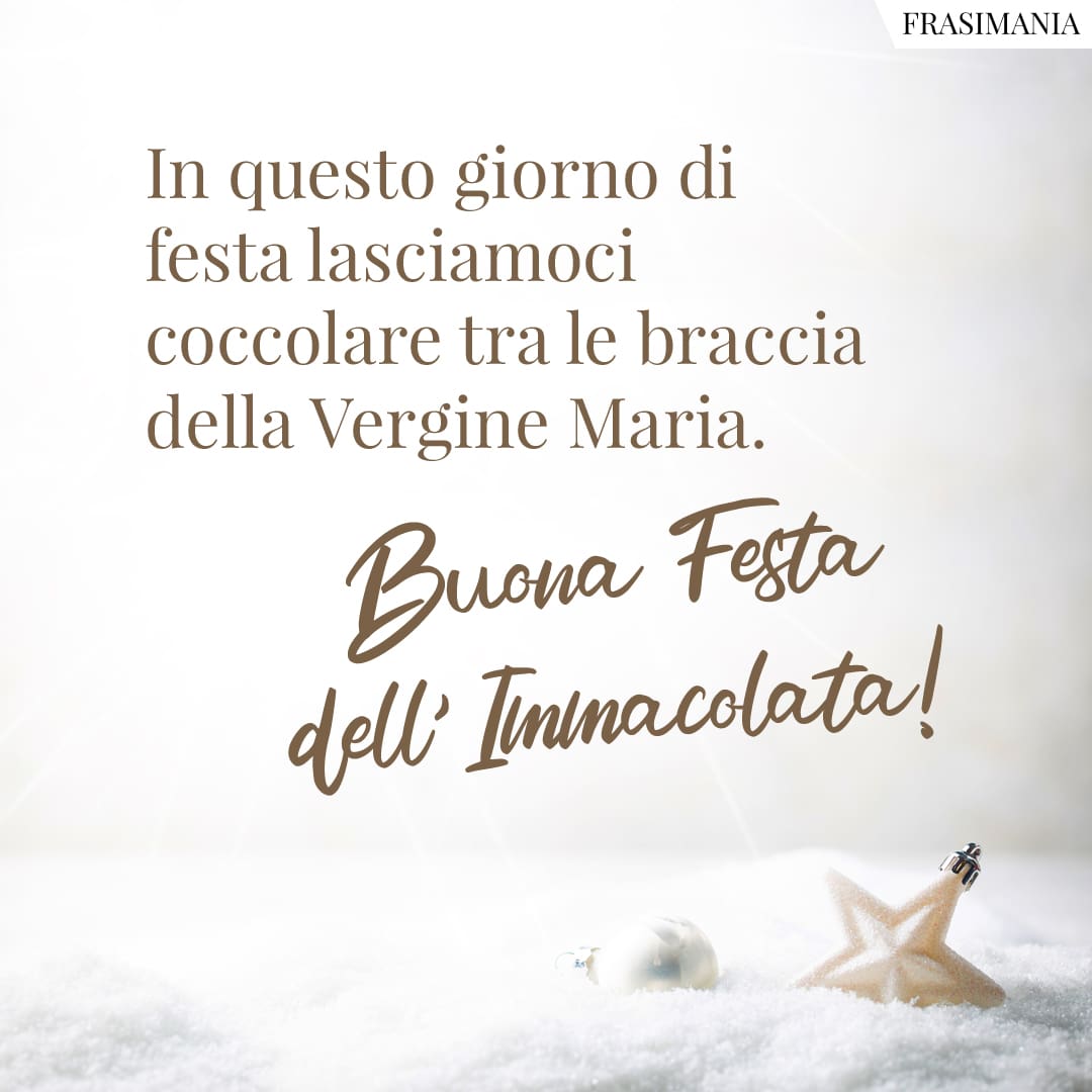 In questo giorno di festa lasciamoci coccolare tra le braccia della Vergine Maria. Buona Festa dell'Immacolata!
