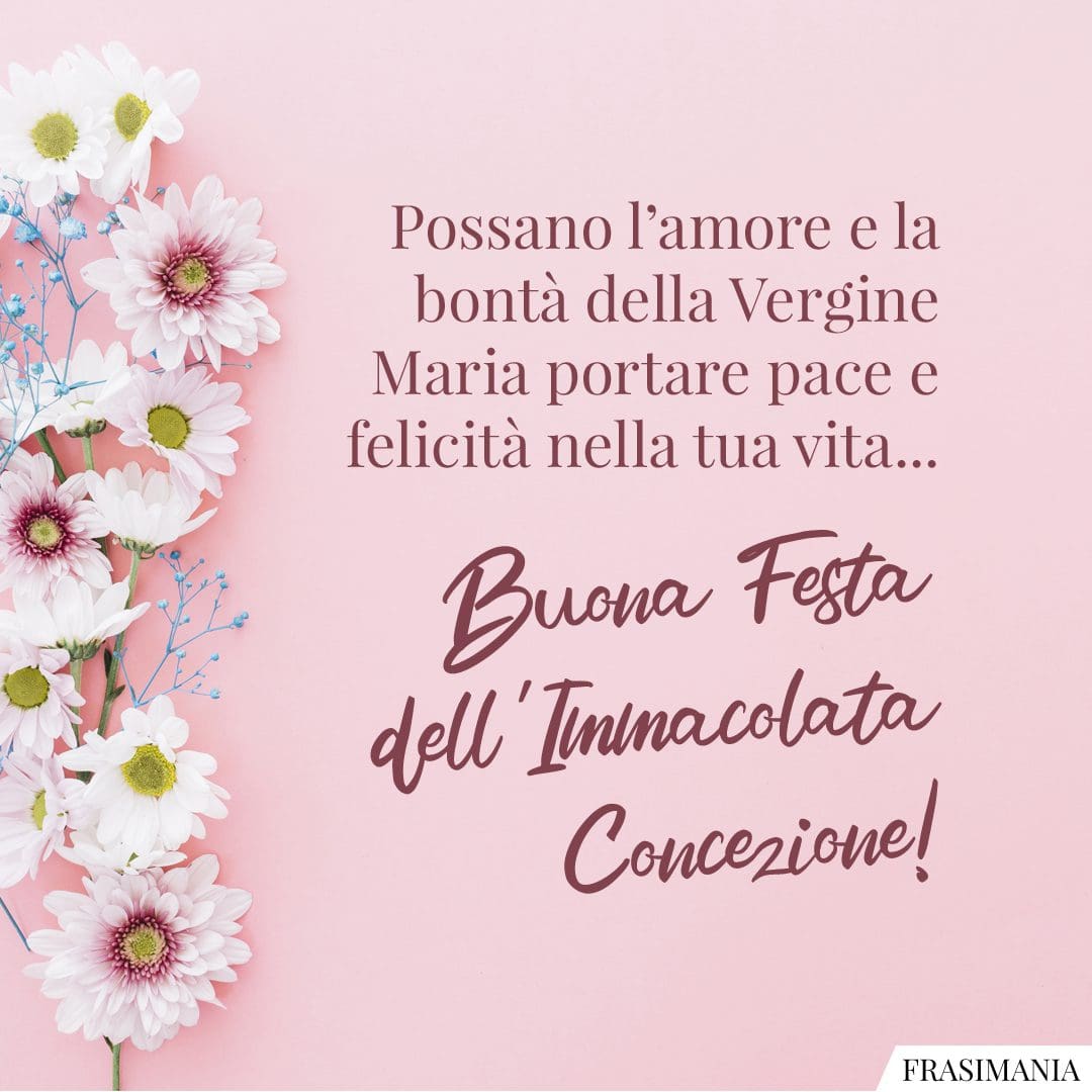 Possano l'amore e la bontà della Vergine Maria portare pace e felicità nella tua vita... Buona Festa dell'Immacolata Concezione!