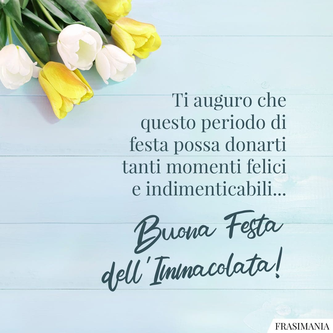 Ti auguro che questo periodo di festa possa donarti tanti momenti felici e indimenticabili... Buona Festa dell'Immacolata!