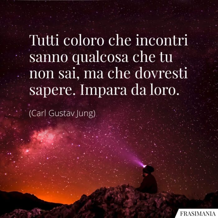 Tutti coloro che incontri sanno qualcosa che tu non sai, ma che dovresti sapere. Impara da loro.