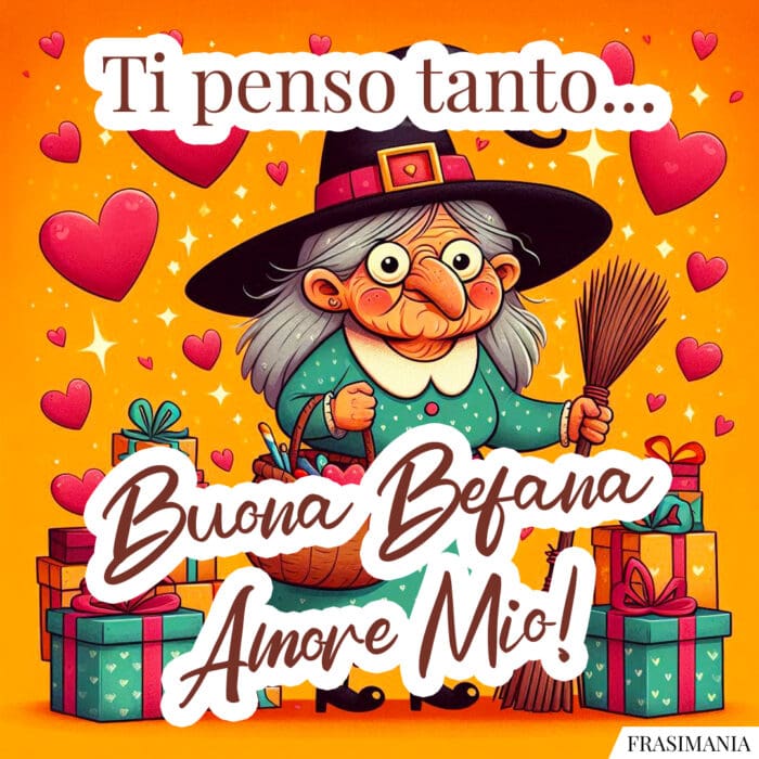 Ti penso tanto... Buona Befana Amore Mio!