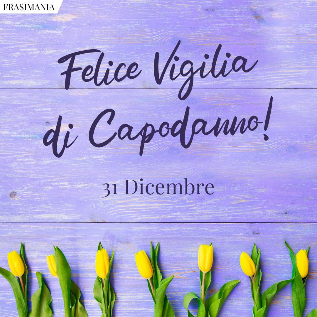 31 Dicembre. Felice Vigilia di Capodanno!