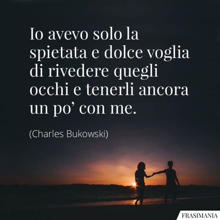 Frasi rivedere occhi Bukowski