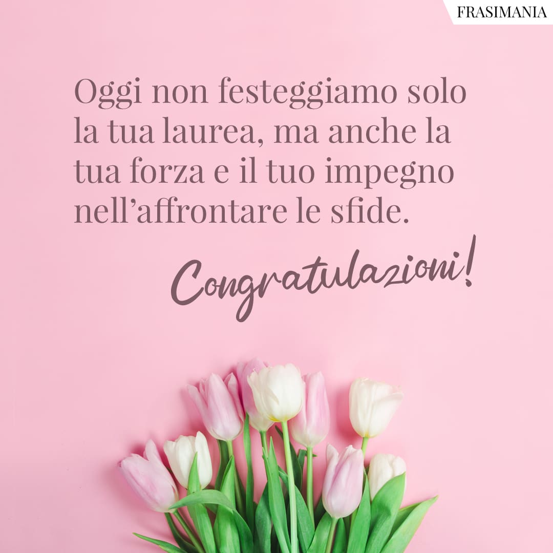 Oggi non festeggiamo solo la tua laurea, ma anche la tua forza e il tuo impegno nell'affrontare le sfide. Congratulazioni!