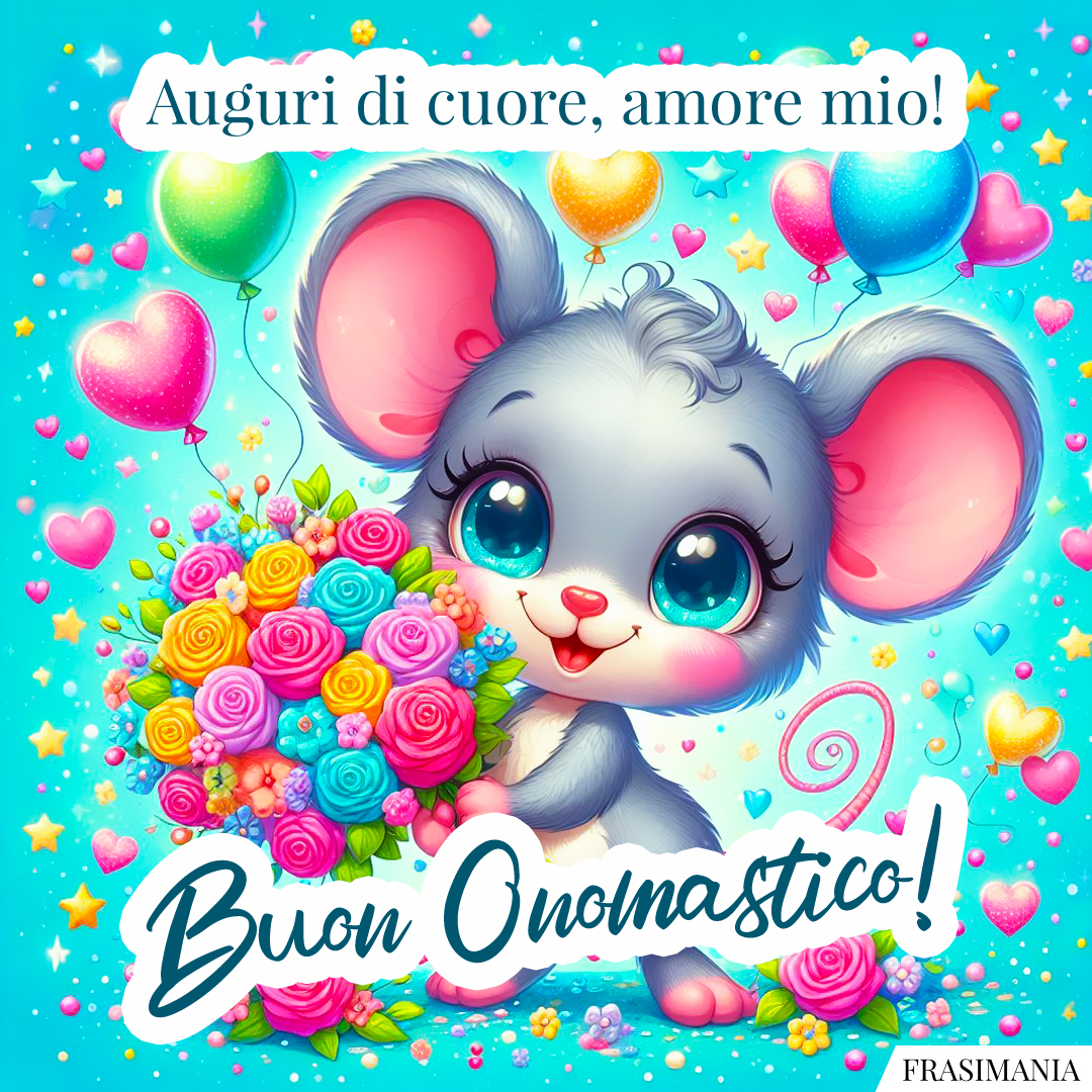Auguri di cuore, amore mio! Buon Onomastico!