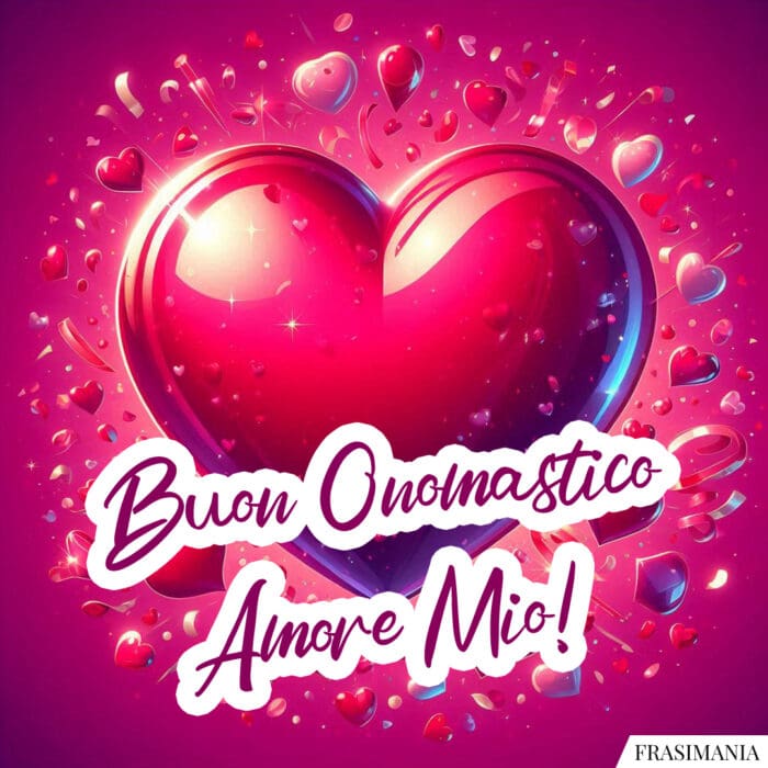 Buon Onomastico Amore Mio!