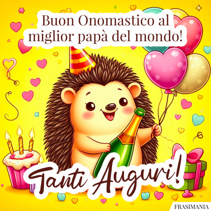Buon Onomastico al miglior papà del mondo! Tanti Auguri!