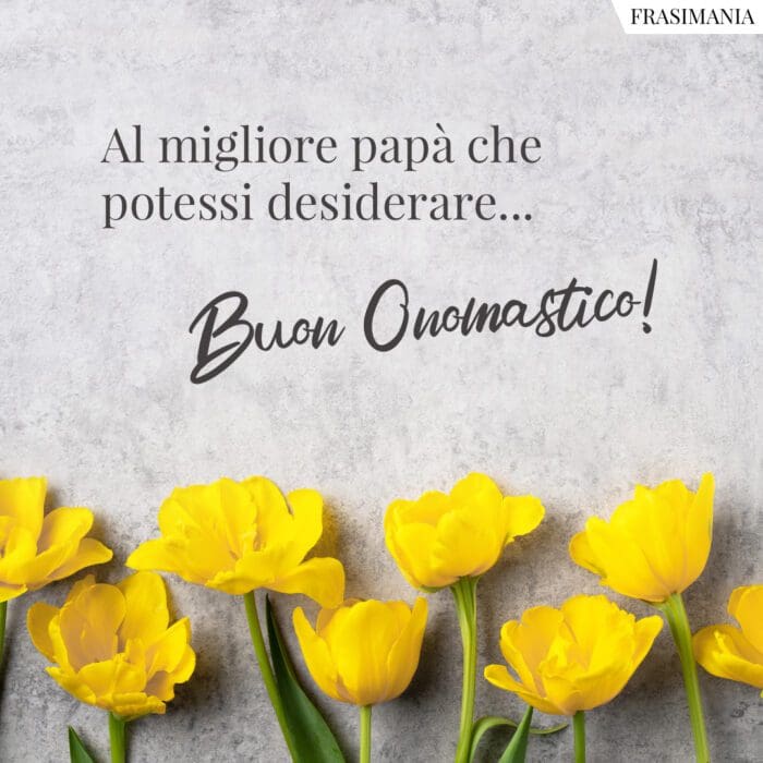 Buon onomastico papà desiderare